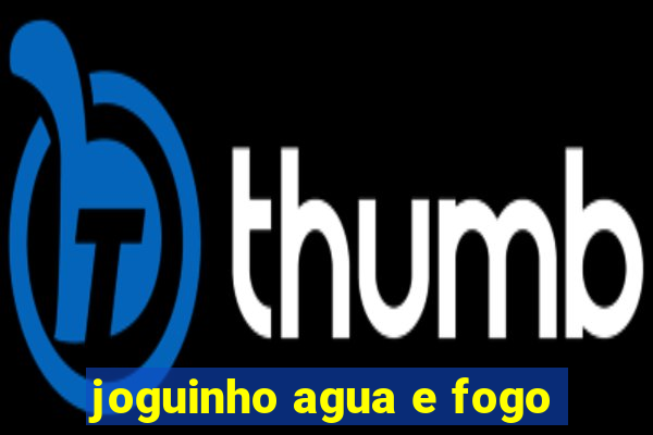 joguinho agua e fogo